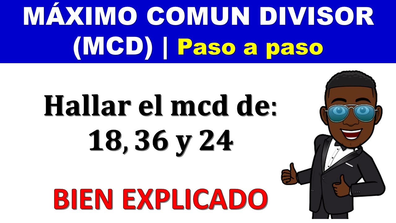 Calcula el máximo común divisor de 18 24 y 36