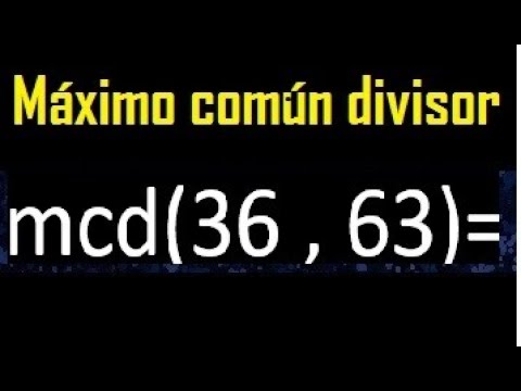 Calcula el máximo común divisor entre 36 y 63