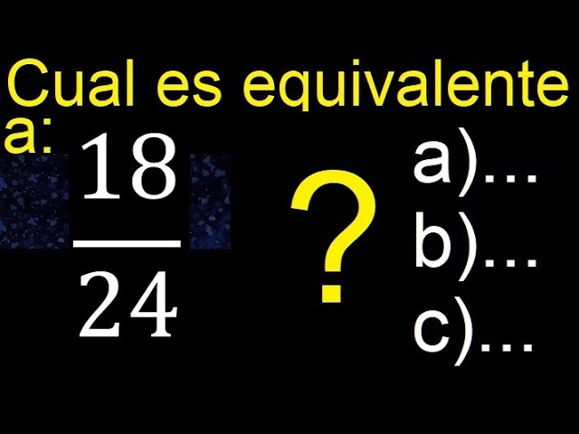 Calcula la fracción equivalente a 18/24