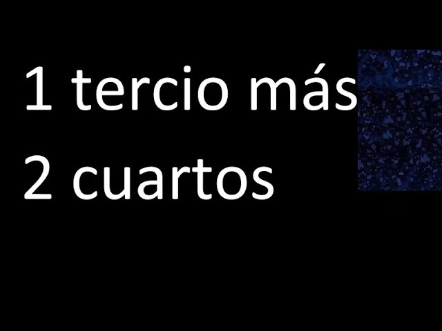 Cálculo de la suma de un tercio y dos cuartos