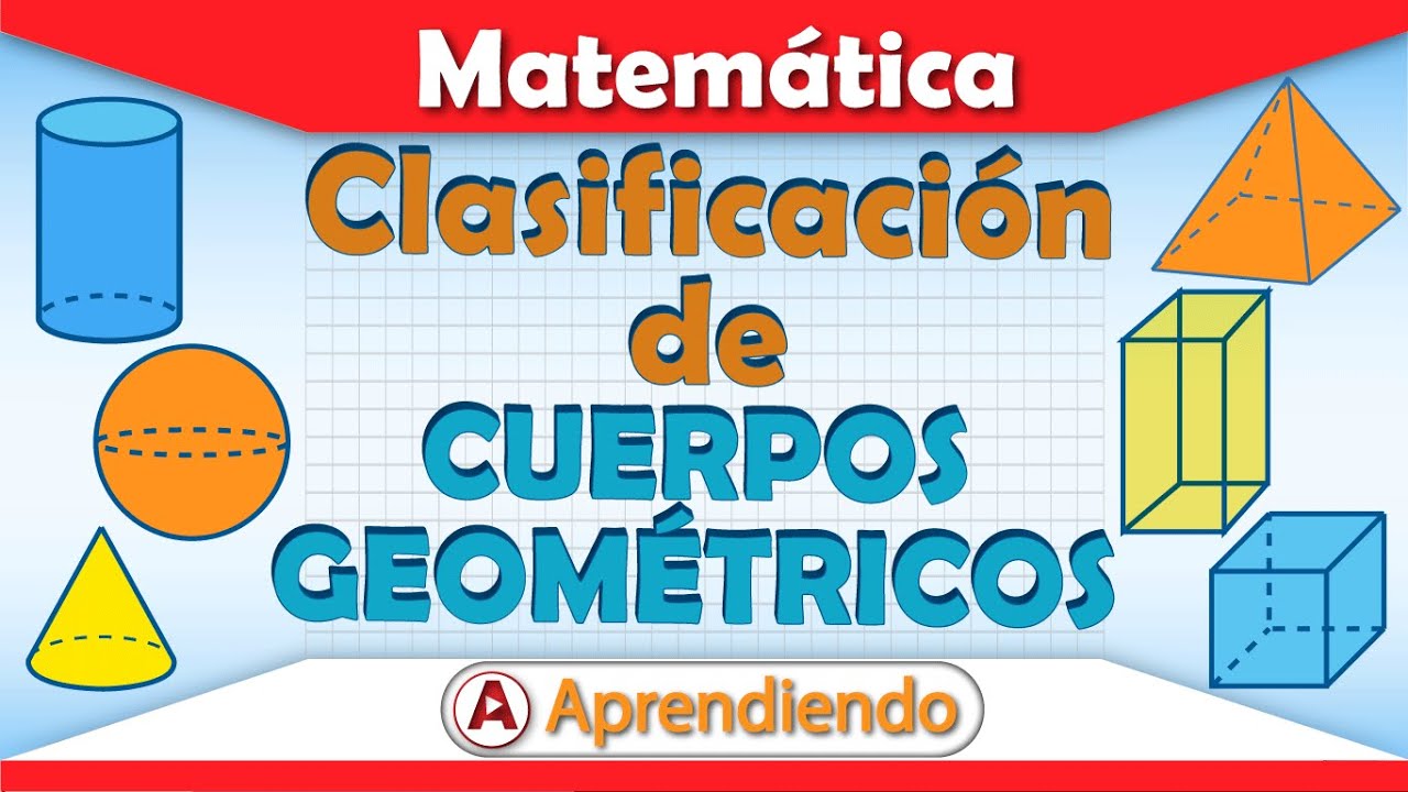 Clasificación y características de los cuerpos geométricos