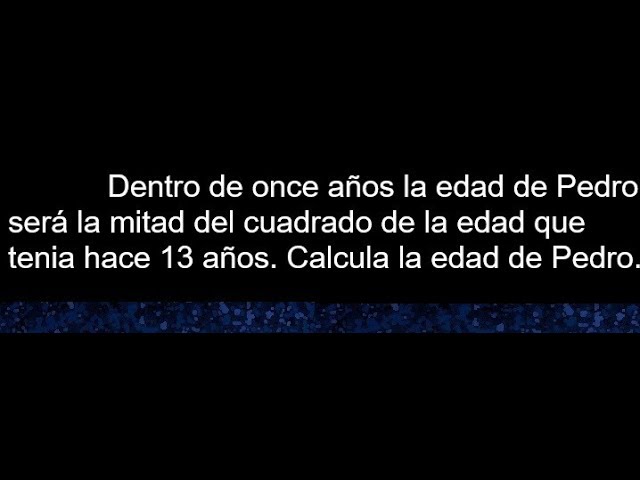 La edad de Marcela en 11 años será la mitad del cuadrado de su edad hace 13 años