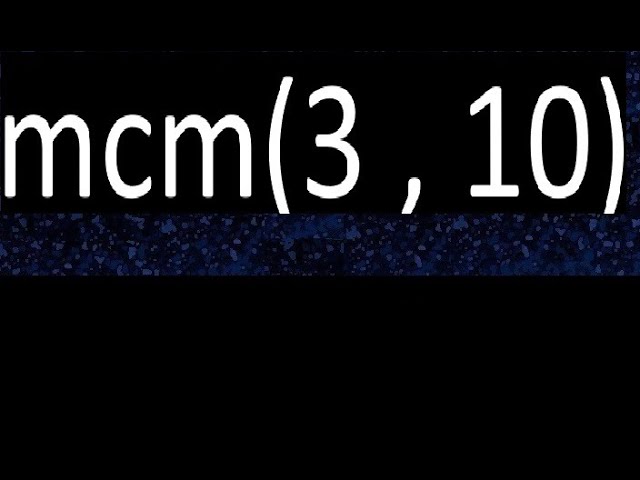 Calcula el mínimo común múltiplo entre 3 y 10