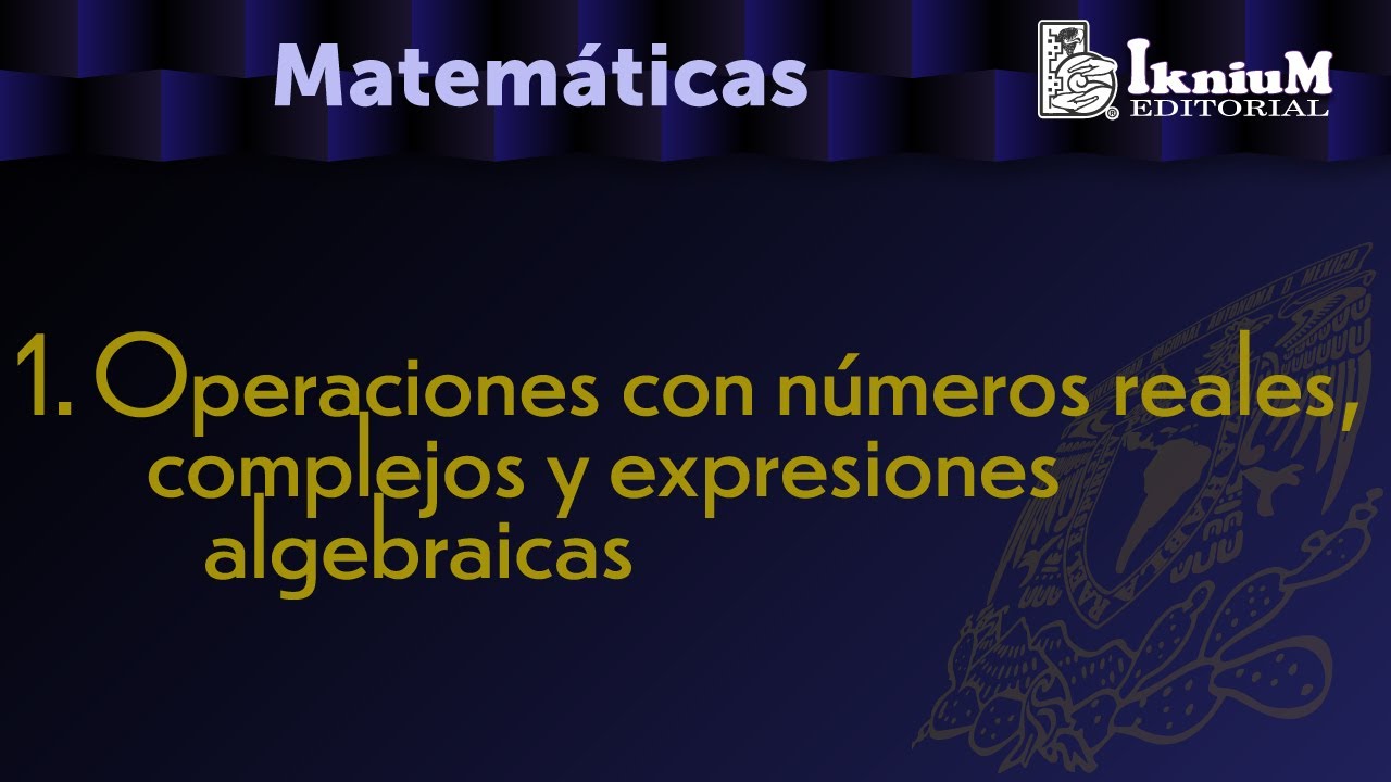 Operaciones matemáticas con números reales complejos y expresiones algebraicas
