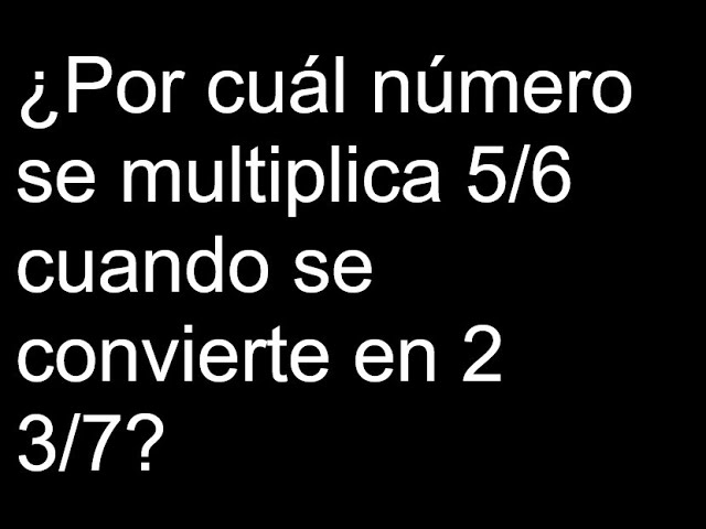 Cómo calcular el número que multiplicado por 5/6 da como resultado 3/4