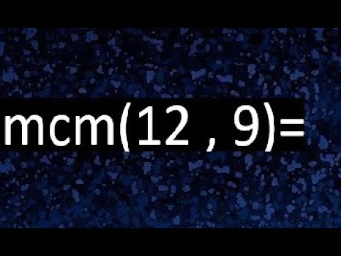 Calcula el mínimo común múltiplo de 9 y 12