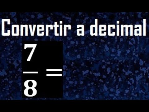 Calcula el número decimal de la fracción 7/8
