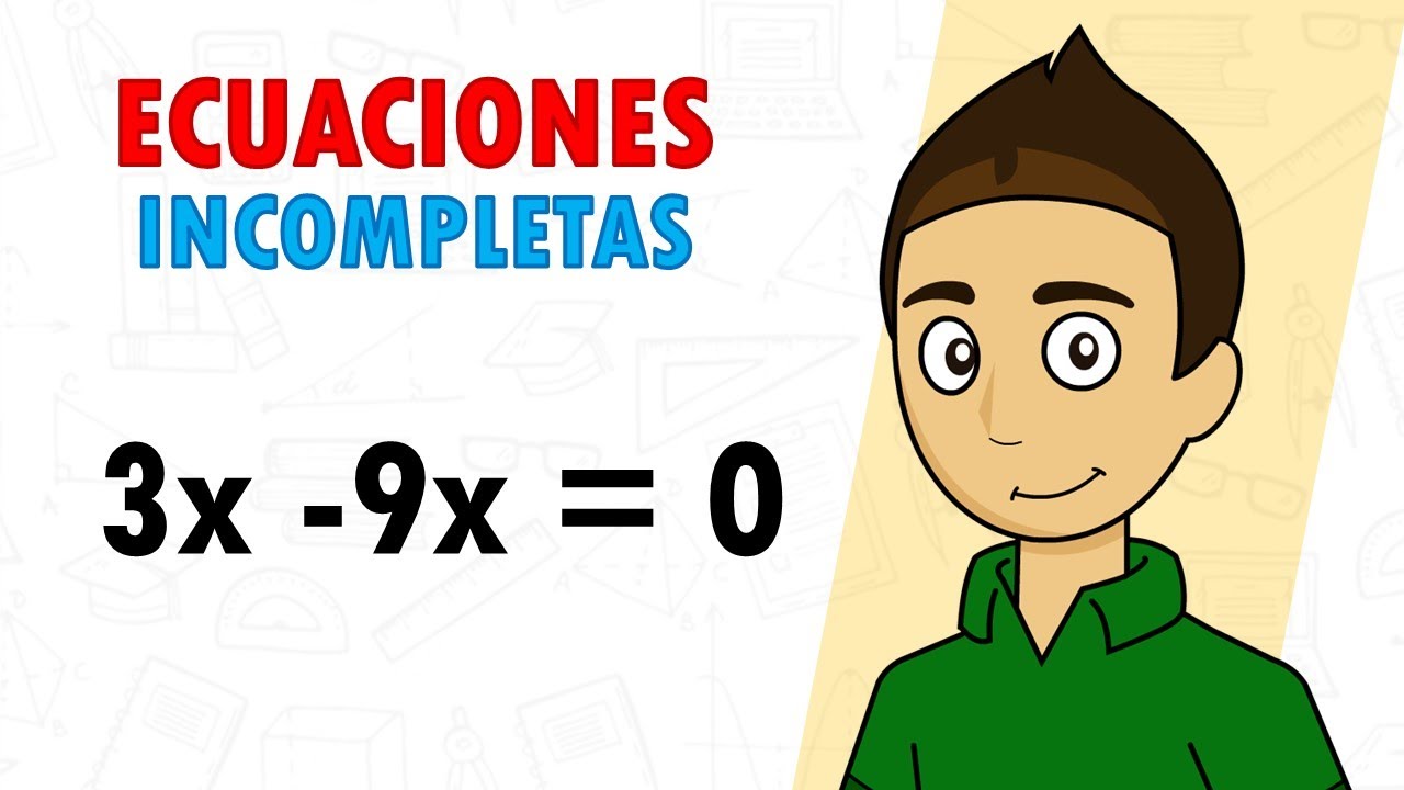 Resuelve las siguientes ecuaciones incompletas en tu cuaderno