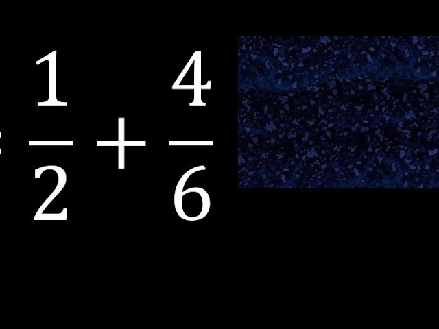 Suma de fracciones: 1/2 más 4/6