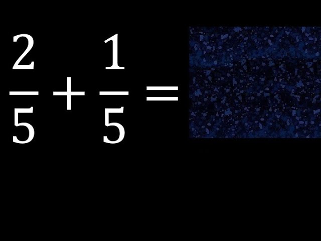 Suma de fracciones: 2/5 más 1/5
